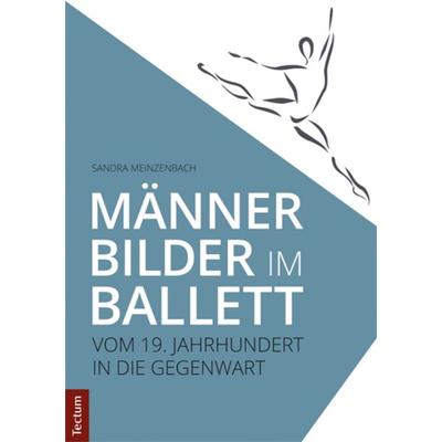 Männerbilder im Ballett, Taschenbuch von Sandra Meinzenbach, Tectum Wissenschaftsverlag, 978-3-8288-3888-8