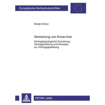 Verwertung von Know-how, Taschenbuch von Sergio Greco, Peter Lang GmbH, Internationaler Verlag der Wissenschaften, 978-3-631-60459-5