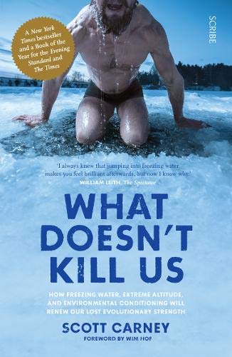 Scott Carney - What Doesn't Kill Us: how freezing water, extreme altitude, and environmental conditioning will renew our lost evolutionary strength - Preis vom 10.10.2026 11:48:34 h