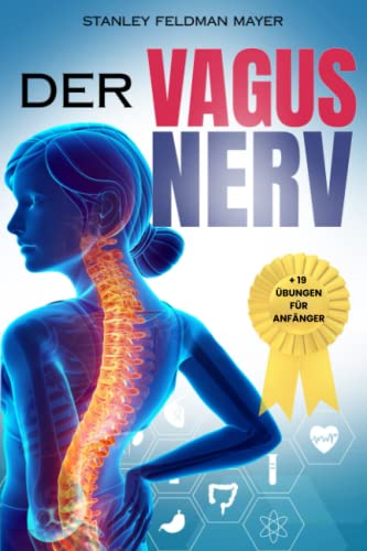 Mayer, Stanley Feldman - Der Vagus Nerve: Stimulation und Aktivierung mit über 19 täglichen Übungen für Anfänger + der komplette Leitfaden zur Heilung von Entzündungen, ... Körpers. Erklärung der polyvagalen Theorie. - Preis vom 30.09.2026 22:30:23 h