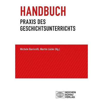 Handbuch Praxis des Geschichtsunterrichts, Taschenbuch von , Wochenschau, 978-3-7344-1775-7