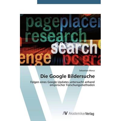 Die Google Bildersuche, Taschenbuch von Sebastian Mercz, AV Akademikerverlag, 978-3-639-67785-0