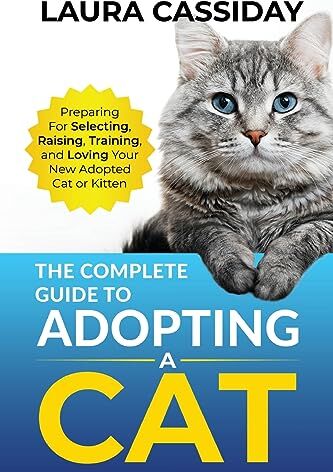 Laura Cassiday - The Complete Guide to Adopting a Cat: Preparing for, Selecting, Raising, Training, and Loving Your New Adopted Cat or Kitten - Preis vom 15.10.2026 23:06:25 h