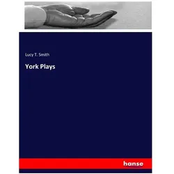 York Plays, Sachbücher von Lucy T Smith, Lucy Toulmin Smith