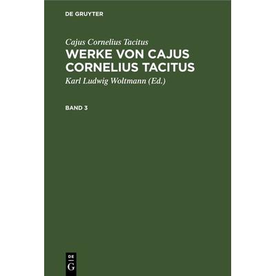 Werke von Cajus Cornelius Tacitus. Band 3, Gebundene Ausgabe von Cajus Cornelius Tacitus, De Gruyter, 978-3-11-263391-5