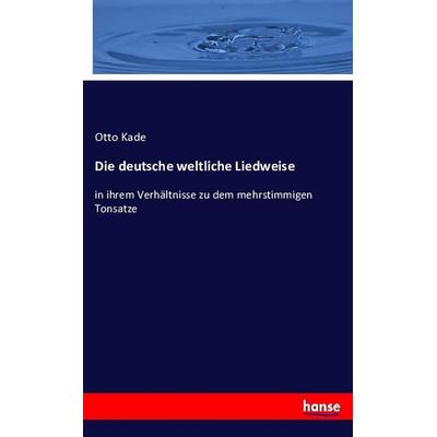 Die deutsche weltliche Liedweise, Taschenbuch von Otto Kade, Hansebooks, 978-3-7434-0940-8