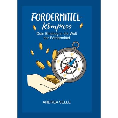 Fördermittel Kompass, Taschenbuch von Andrea Selle, Tredition, 978-3-347-65132-6