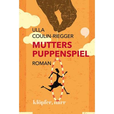 Mutters Puppenspiel. Roman, Gebundene Ausgabe von Ulla Coulin-Riegger, Klöpfer, Narr GmbH