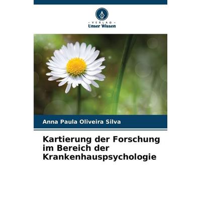 Kartierung der Forschung im Bereich der Krankenhauspsychologie, Taschenbuch von Anna Paula Oliveira Silva, Verlag Unser Wissen, 978-620-2-45768-2