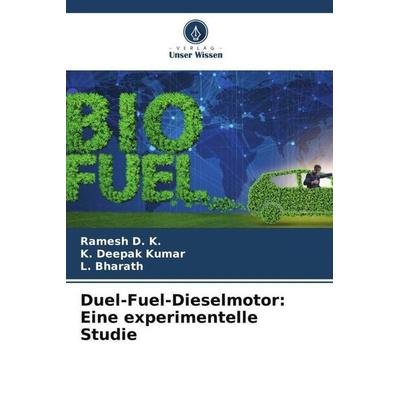 Duel-Fuel-Dieselmotor: Eine experimentelle Studie, Taschenbuch von Ramesh D. K.,K. Deepak Kumar,L. Bharath, Verlag Unser Wissen, 978-620-5-04611-1
