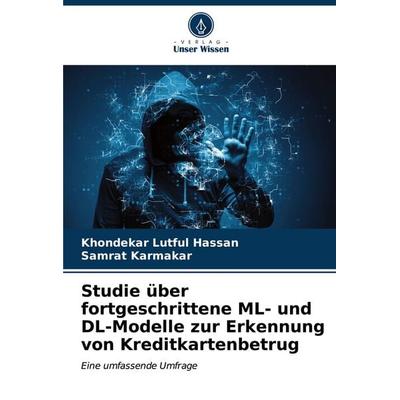 Studie über fortgeschrittene ML- und DL-Modelle zur Erkennung von Kreditkartenbetrug, Taschenbuch von Khondekar Lutful Hassan,Samrat Karmakar, Verlag