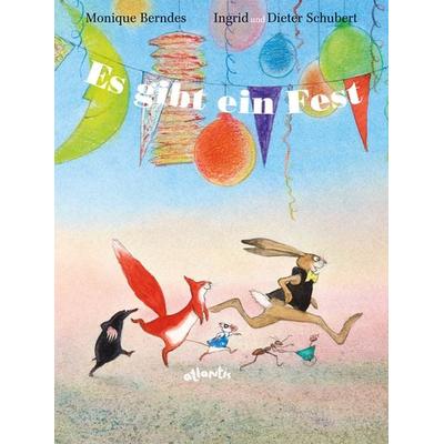 Es gibt ein Fest, Gebundene Ausgabe von Monique Berndes, Atlantis Kinderbuch, 978-3-7152-0729-2