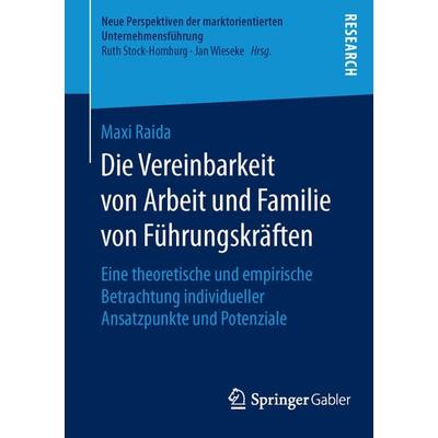 Die Vereinbarkeit von Arbeit und Familie von Führungskräften, Taschenbuch von Maxi Raida, Springer Fachmedien Wiesbaden GmbH, 978-3-658-11832-7