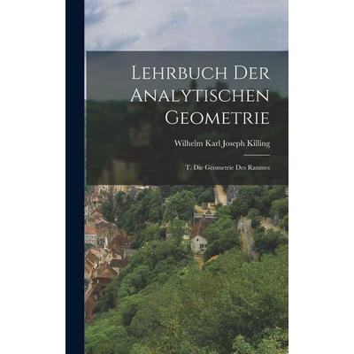 Lehrbuch Der Analytischen Geometrie, Gebundene Ausgabe von Wilhelm Karl Joseph Killing, Legare Street Press, 978-1-01-912920-3
