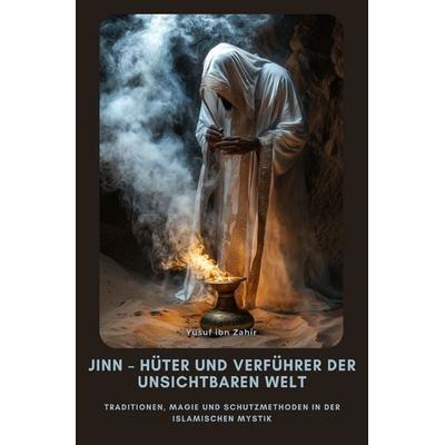 Jinn – Hüter und Verführer der Unsichtbaren Welt, Taschenbuch von Yusuf ibn Zahir, Epubli, 978-3-8190-4851-7