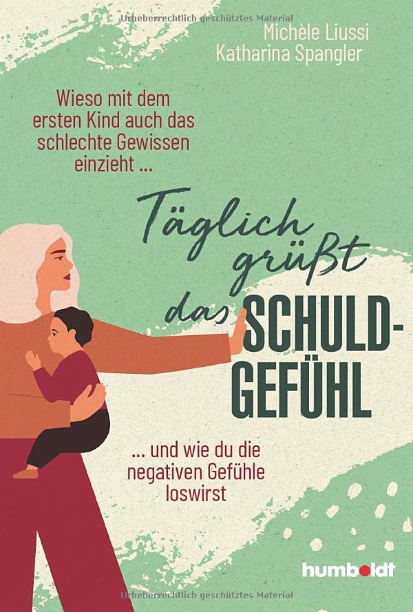 Michele Liussi - Täglich grüßt das Schuldgefühl: Wieso mit dem ersten Kind auch das schlechte Gewissen einzieht ...und wie du die negativen Gefühle loswirst. - Preis vom 11.10.2026 03:10:56 h