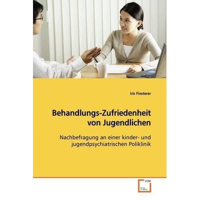 Finsterer, I: Behandlungs-Zufriedenheit von Jugendlichen, Taschenbuch von Iris Finsterer, VDM, 978-3-639-00135-8