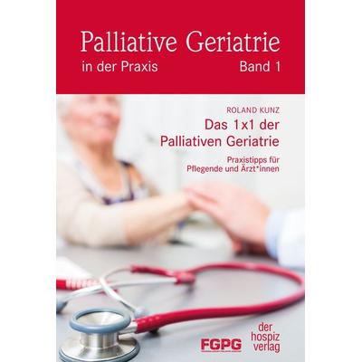Das 1X1 der Palliativen Geriatrie, Taschenbuch von Roland Kunz, Hospizverlag, 978-3-946527-49-7