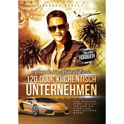 Verwandle deine Leidenschaft in ein 120.000€ Küchentisch Unternehmen, Taschenbuch von Joschka Budach, BoD – Books on Demand, 978-3-7357-1891-4