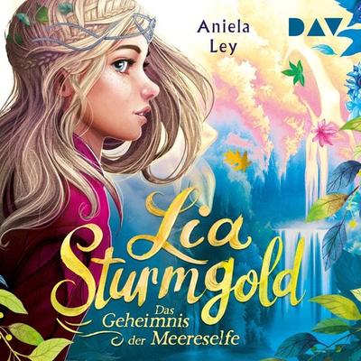 Lia Sturmgold – Teil 2: Das Geheimnis der Meereselfe - Aniela Ley, Audio, 9783742416827
