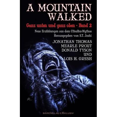 A MOUNTAIN WALKED – Ganz unten und ganz oben, Band 2: Neue Erzählungen aus dem Cthulhu-Mythos, Taschenbuch von Jonathan Thomas,Mearle Prout,Lois H.