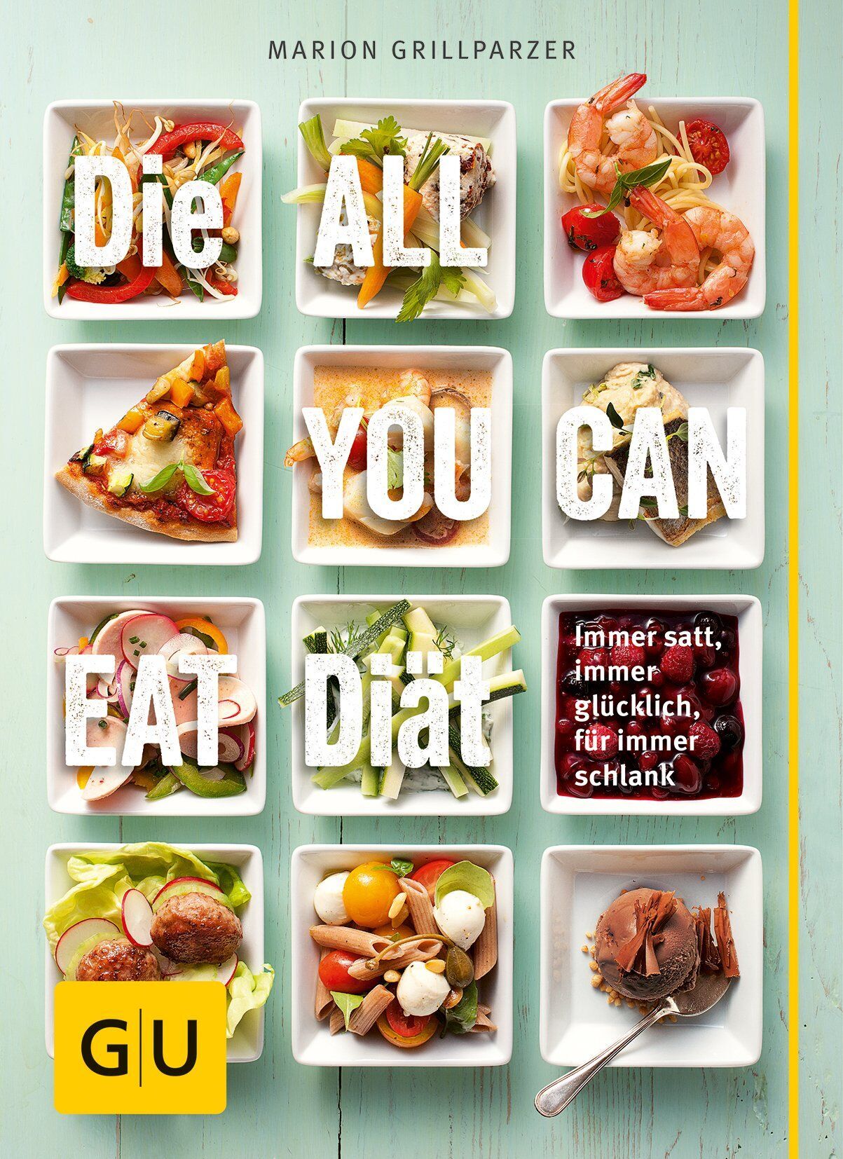Marion Grillparzer - Die All-you-can-eat-Diät: Immer satt, immer glücklich, für immer schlank - Preis vom 09.10.2026 07:28:09 h