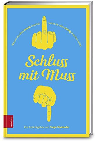 Tanja Mairhofer - Schluss mit Muss: Warum du alles falsch machst, wenn du alles richtig machen willst - Preis vom 10.10.2026 11:48:34 h