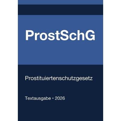 ProstSchG - Prostituiertenschutzgesetz (Deutschland) 2026, Taschenbuch von Gesetze24 Deutschland, Epubli, 978-3-565-30204-8