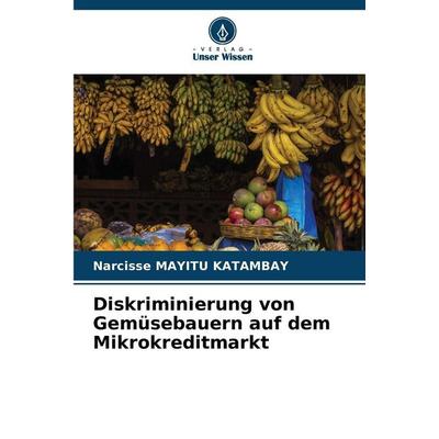 Diskriminierung von Gemüsebauern auf dem Mikrokreditmarkt, Taschenbuch von Narcisse Mayitu Katambay, Verlag Unser Wissen