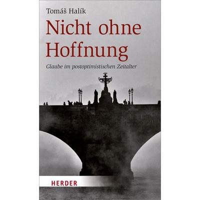 Nicht ohne Hoffnung, Gebundene Ausgabe von Tomáš Halík, Herder, 978-3-451-33087-2