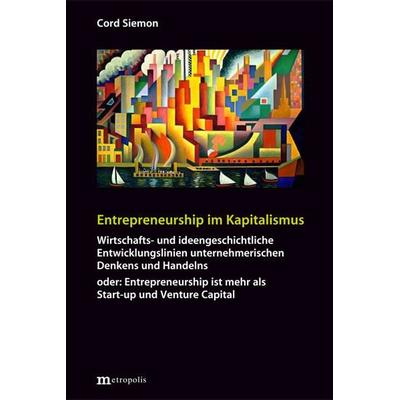 Entrepreneurship im Kapitalismus, Taschenbuch von Cord Siemon, Metropolis, 978-3-7316-1626-9