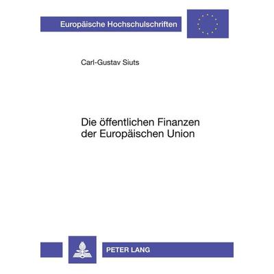 Die öffentlichen Finanzen der Europäischen Union, Taschenbuch von Carl-Gustav Siuts, Peter Lang GmbH, Internationaler Verlag der Wissenschaften,