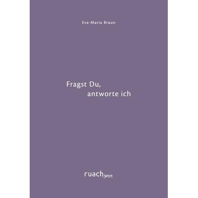 Fragst Du, antworte ich, Taschenbuch von Eva-Maria Braun, Ruach.jetzt GmbH, 978-3-949617-76-8