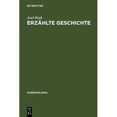 Erzählte Geschichte, Gebundene Ausgabe von Axel Rüth, De Gruyter, 978-3-11-018369-6