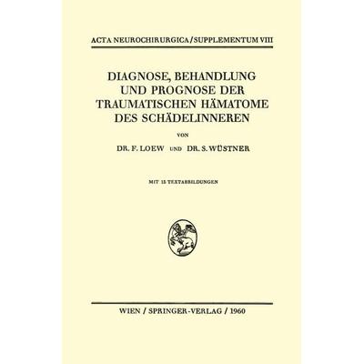 Diagnose, Behandlung und Prognose der Traumatischen Hämatome des Schädelinneren, Taschenbuch von Friedrich Loew,Siegfried Wüstner, Springer Wien,