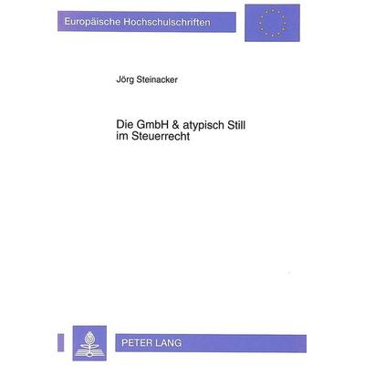 Die GmbH & atypisch Still im Steuerrecht, Taschenbuch von Jörg Steinacker, Peter Lang GmbH, Internationaler Verlag der Wissenschaften,