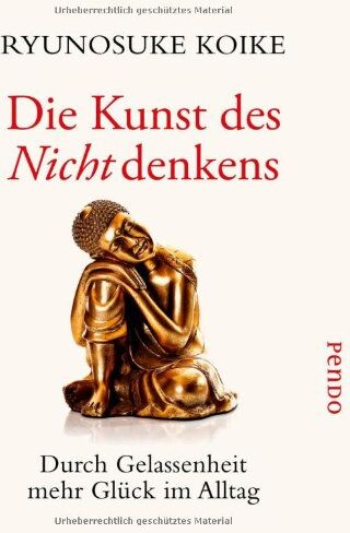 Ryunosuke Koike - Die Kunst des Nichtdenkens: Durch Gelassenheit mehr Glück im Alltag - Preis vom 16.10.2026 11:41:07 h