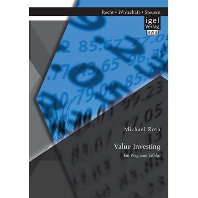 Value Investing: Ein Weg zum Erfolg?, Taschenbuch von Michael Roth, Igel, 978-3-95485-315-1