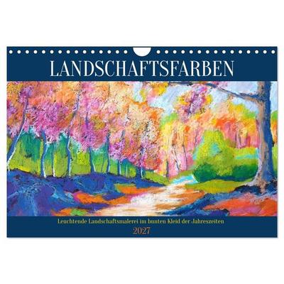 Landschaftsfarben - Leuchtende Landschaftsmalerei im bunten Kleid der Jahreszeiten (Wandkalender 2027 DIN A4 quer), CALVENDO Monatskalender