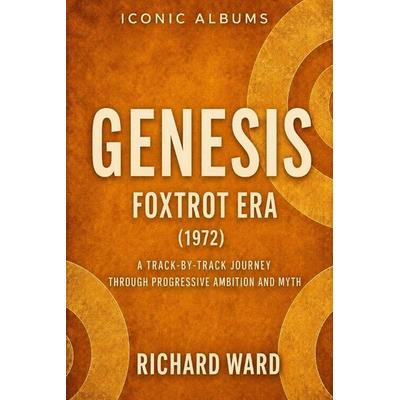 Iconic Albums Genesis The Foxtrot Era (1972), Taschenbuch von Richard Ward, Independently Published