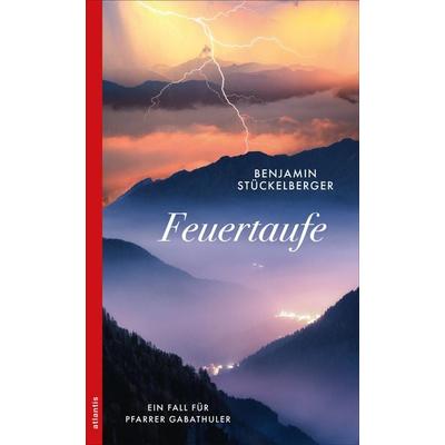 Feuertaufe, Taschenbuch von Benjamin Stückelberger, Atlantis Literatur, 978-3-7152-5525-5