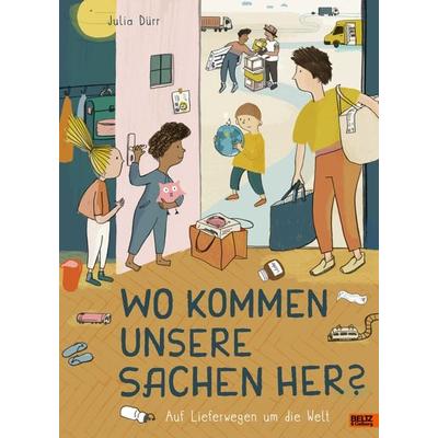 Wo kommen unsere Sachen her?, Gebundene Ausgabe von Julia Dürr, Beltz Verlagsgruppe GmbH & Co. KG, 978-3-407-75710-4