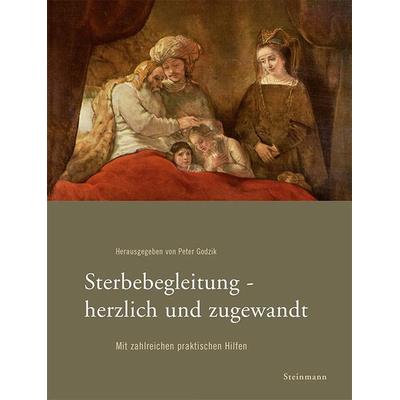 Sterbebegleitung - herzlich und zugewandt, Taschenbuch von Peter Godzik, Steinmann Verlag, 978-3-927043-50-3