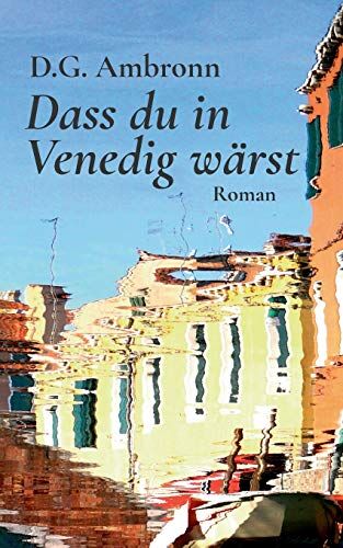 D.G. Ambronn - Dass du in Venedig wärst: Roman - Preis vom 10.10.2026 11:48:34 h