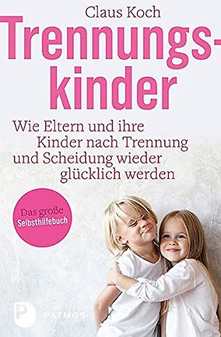 Claus Koch - Trennungskinder: Wie Eltern und ihre Kinder nach Trennung und Scheidung wieder glücklich werden - Preis vom 04.10.2026 03:51:26 h