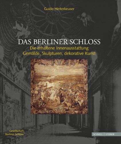 Guido Hinterkeuser - Das Berliner Schloss: Die erhaltende Innenausstattung: Gemälde, Skulpturen, dekorative Kunst - Preis vom 11.10.2026 15:43:13 h