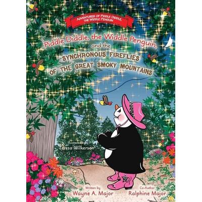 Piddle Diddle, the Widdle Penguin, and the Synchronous Fireflies of the Great Smoky Mountains, Gebundene Ausgabe von Wayne A. Major,Ralphine Major,