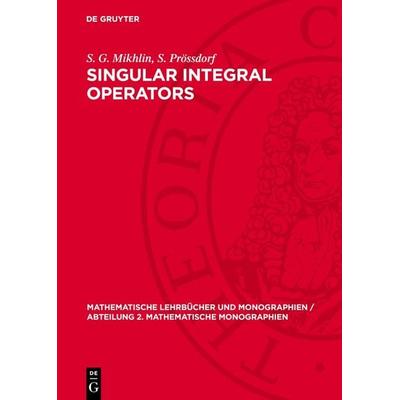 Singular Integral Operators, Gebundene Ausgabe von S. G. Mikhlin,S. Prössdorf, De Gruyter, 978-3-11-271914-5