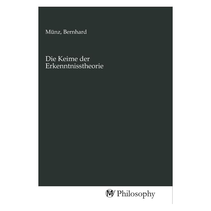 MV-Philosophy Die Keime der Erkenntnisstheorie (Bernhard Münz, 2020) (56155106)