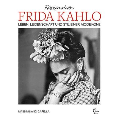 Faszination Frida Kahlo, Gebundene Ausgabe von Massimiliano Capella, Eden Books - ein Verlag der Edel Verlagsgruppe, 978-3-95910-363-3